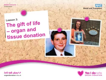 The gift of life   organ and  tissue donation organdonation .nhs.uk Student resource Lesson 3:
