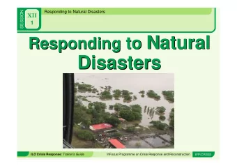 Responding to Natural Responding to Natural  Disasters  Disasters ILO Crisis Response : Trainers