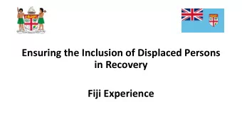 Ensuring the Inclusion of Displaced Persons  in Recovery  Fiji Experience  Background  Tropical