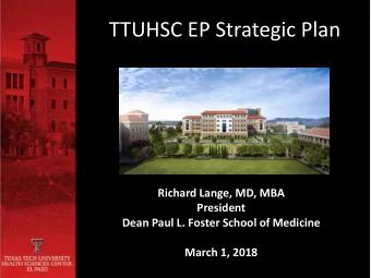 TTUHSC EP Strategic Plan  Richard Lange, MD, MBA  President  Dean Paul L. Foster School of Medicine