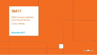 9M17  MPM Company Highlights  and Financial Results  (Ticker: MPMX)  November 2017 MPM: FROM