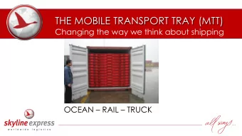 THE MOBILE TRANSPORT TRAY (MTT)  Changing the way we think about shipping OCEAN  RAIL  TRUCK
