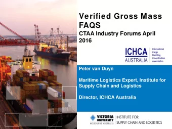 Verified Gross Mass  FAQS  CTAA Industry Forums April  2016  Peter van Duyn  Maritime Logistics