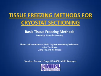 TISSUE FREEZING METHODS FOR  CRYOSTAT SECTIONING  Basic Tissue Freezing Methods  Preparing Tissue