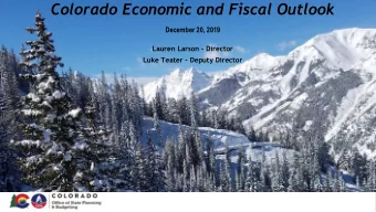 Colorado Economic and Fiscal Outlook  December 20, 2019  Lauren Larson - Director  Luke Teater -
