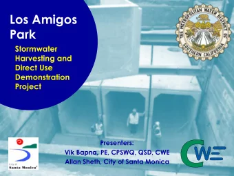 Los Amigos  Park  Stormwater  Harvesting and  Direct Use  Demonstration  Project  Presenters:  Vik