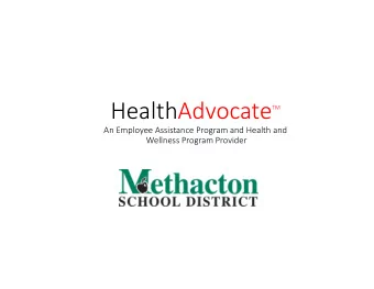 HealthAdvocate  TM An Employee Assistance Program and Health and Wellness Program Provider Who/What