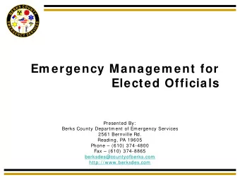 Em ergency Managem ent for  Elected Officials  Presented By:  Berks County Department of Emergency