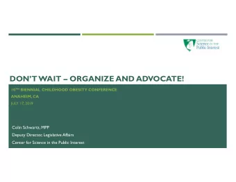 DONT WAIT  ORGANIZE AND ADVOCATE! 10 TH BIENNIAL CHILDHOOD OBESITY CONFERENCE  ANAHEIM, CA
