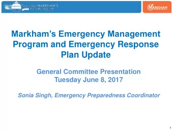 Markhams Emergency Management  Program and Emergency Response  Plan Update  General Committee