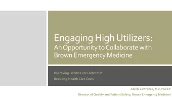 Engaging High Utilizers:  An Opportunity to Collaborate with  Brown Emergency Medicine  Improving