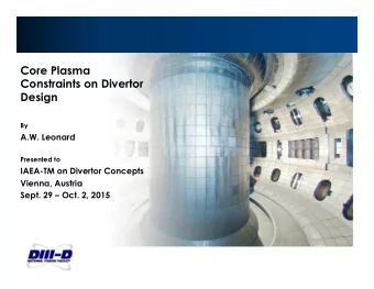 Core Plasma  Constraints on Divertor  Design  By  A.W. Leonard  Presented to  IAEA-TM on Divertor