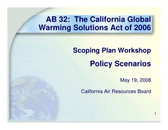 AB 32:  The California Global  Warming Solutions Act of 2006  Scoping Plan Workshop  Policy