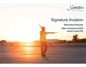 Signature Aviation  2020 Interim Results  Mark Johnstone (CEO)  David Crook (FD)  Signature