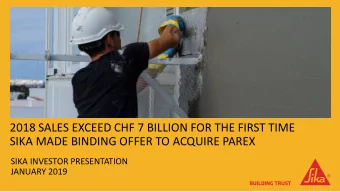 2018 SALES EXCEED CHF 7 BILLION FOR THE FIRST TIME  SIKA MADE BINDING OFFER TO ACQUIRE PAREX  SIKA