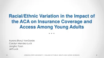 the ACA on Insurance Coverage and  Access Among Young Adults  Aurora (Rory) VanGarde  Carolyn