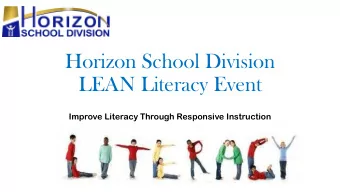 Horizon School Division  LEAN Literacy Event  Improve Literacy Through Responsive Instruction