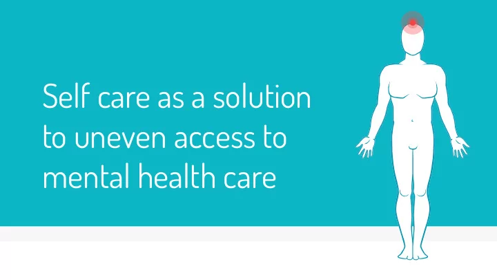 self care as a solution to uneven access to mental health