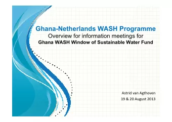 Ghana-Netherlands WASH Programme  Overview for information meetings for  Ghana WASH Window of