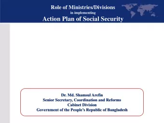 Action Plan of Social Security  Dr. Md. Shamsul Arefin  Senior Secretary, Coordination and Reforms