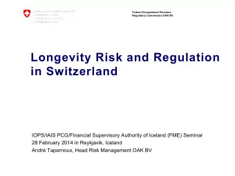 Longevity Risk and Regulation  in Switzerland  IOPS/IAIS PCG/Financial Supervisory Authority of