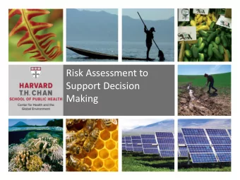Risk Assessment to  Support Decision  Making  RISK ASSESSMENT TO SUPPORT  DECISION MAKING