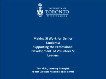 Development  of Volunteer SI  Leaders  Tom Klubi, Learning Strategist,  Robert Gillespie Academic