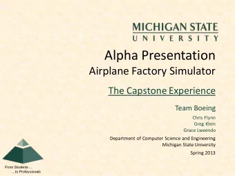 Alpha Presentation  Airplane Factory Simulator  The Capstone Experience  Team Boeing  Chris Flynn