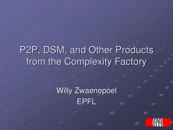 P2P, DSM, and Other Products  P2P, DSM, and Other Products  from the Complexity Factory  from the
