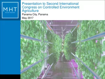 Presentation to Second International  Congress on Controlled Environment  Agriculture  Panama City,