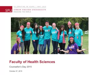 Faculty of Health Sciences  Counsellors Day 2015  October 27, 2015  Your speakers today:  Your