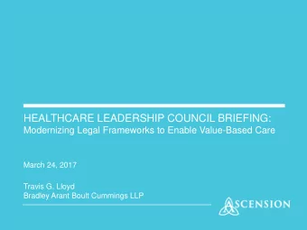 HEALTHCARE LEADERSHIP COUNCIL BRIEFING:  Modernizing Legal Frameworks to Enable Value-Based Care