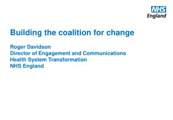 Building the coalition for change  Roger Davidson  Director of Engagement and Communications