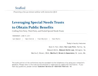 Leveraging Special Needs Trusts  g  g p to Obtain Public Benefits Crafting First Party, Third