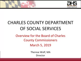 CHARLES COUNTY DEPARTMENT  OF SOCIAL SERVICES  Overview for the Board of Charles  County