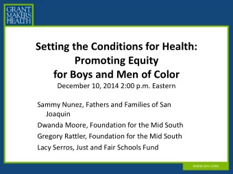 Promoting Equity for Boys and Men of Color  December 10, 2014 2:00 p.m. Eastern  Sammy Nunez,