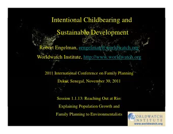 Intentional Childbearing and  Sustainable Development  Robert Engelman, rengelman@worldwatch.org
