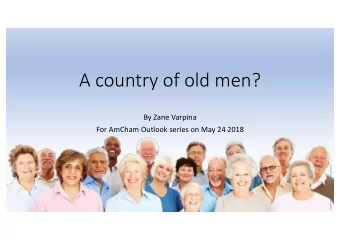 A country of old men?  By Zane Varpina  For AmCham Outlook series on May 24 2018  Photo source: