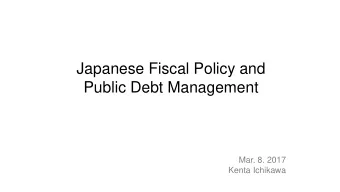 Japanese Fiscal Policy and  Public Debt Management  Mar. 8. 2017  Kenta Ichikawa  Economic Growth