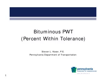 Bituminous PWT  (Percent Within Tolerance)  Steven L. Koser, P.E.  Pennsylvania Department of