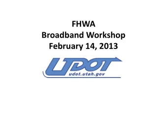 February 14, 2013  Facilitating Broadband  Bring entities together in a single group