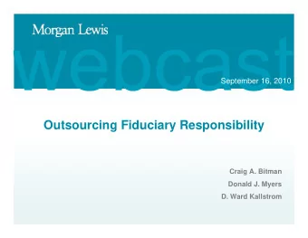 Outsourcing Fiduciary Responsibility  Craig A. Bitman  Donald J. Myers  D. Ward Kallstrom