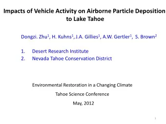 Impacts of Vehicle Activity on Airborne Particle Deposition  to Lake Tahoe Dongzi. Zhu 1 , H. Kuhns