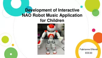 NAO Robot Music Application  for Children  Fabrianne Effendi  EEE30  Why NAO?  Interactive and