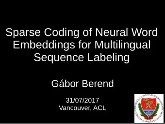 Sparse Coding of Neural Word  Embeddings for Multilingual  Sequence Labeling  Gbor Berend