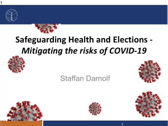 Safeguarding Health and Elections -  Mitigating the risks of COVID-19  Staffan Darnolf  2