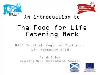 The Food for Life  Catering Mark NACC Scottish Regional Meeting  18 th November 2015  Sarah