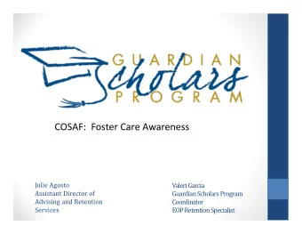 COSAF:  Foster Care Awareness  Julie Agosto  Valeri Garcia  Assistant Director of  Guardian