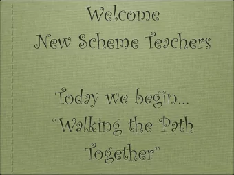 Welcome  New Scheme Teachers  Today we begin  Walking the Path Together  Acknowledgement