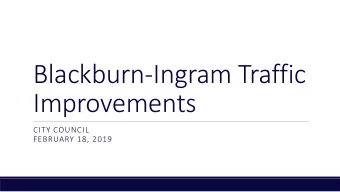 Blackburn-Ingram Traffic  Improvements  CITY COUNCIL  FEBRUARY 18, 2019  Overview  Location Map